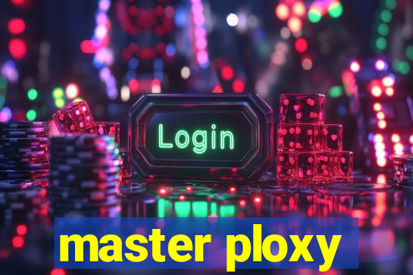 master ploxy